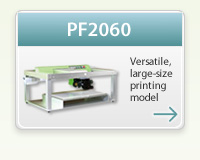 PF2030/PF2060　Versatile, large-size printing model