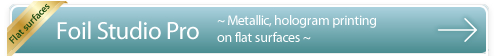 Flat surfaces　Foil Studio Pro ～ Metallic, hologram printing on flat surfaces ～
